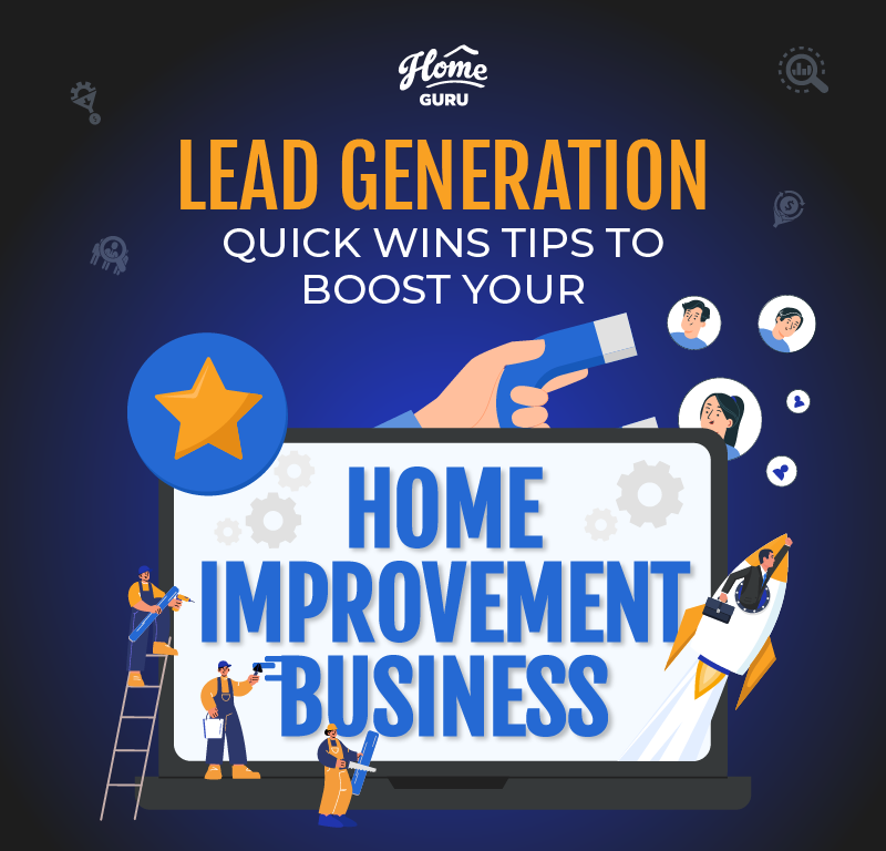 Lead Generation Quick Wins Tips to Boost Your Home Improvement Business